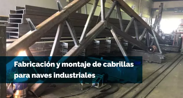 Fabricación y montaje de cabrillas para naves industriales